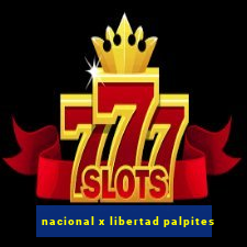 nacional x libertad palpites